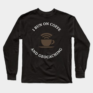 I Run Coffee And Geocaching Long Sleeve T-Shirt